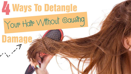 4 Ways To Detangle Your Hair Without Causing Damage