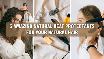 5 Amazing Natural Heat Protectants For Your Natural Hair