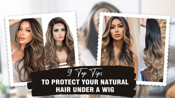9 Top Tips To Protect Your Natural Hair Under A Wig