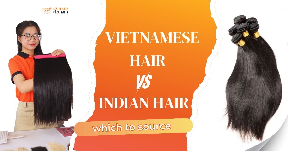 Vietnamese hair vs Indian hair wholesale: which to source