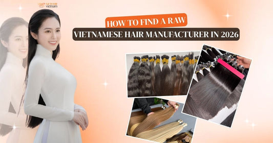How to find a raw Vietnamese hair manufacturer in 2026