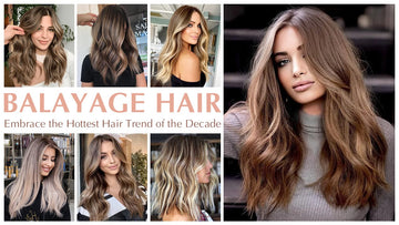 Balayage Hair: Embrace the Hottest Hair Trend of the Decade