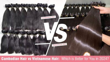 Cambodian Hair vs Vietnamese Hair: Which is Better for You in 2024?