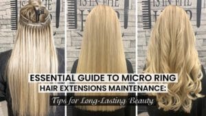 Essential Guide to Micro Ring Hair Extensions Maintenance 2024