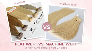 Flat Weft and Machine Weft: Which One Should You Choose