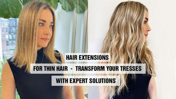 Hair Extensions For Thin Hair: Transform Your Tresses with Expert Solutions