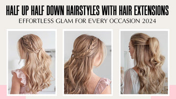 Half Up Half Down Hairstyles with Hair Extensions: Effortless Glam for Every Occasion 2024