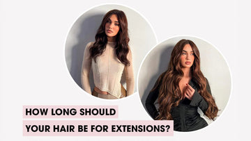 How Long Should Your Hair Be for Extensions?