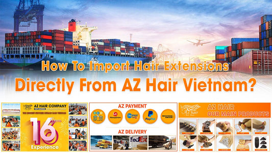 How To Import Hair Extensions Directly From AZ Hair Vietnam?
