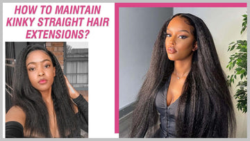 How to Maintain Kinky Straight Hair Extensions?