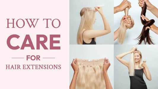 How To Care for Hair Extensions