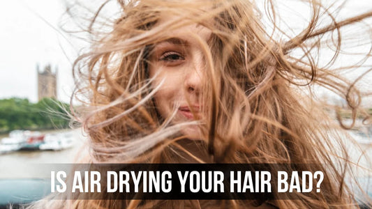 Is Air Drying Your Hair Bad? The Truth Unveiled