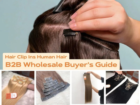 Hair Clip Ins Human Hair: B2B Wholesale Buyer's Guide