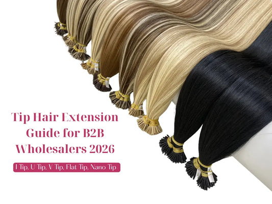 Tip Hair Extension Guide for B2B Wholesalers 2026