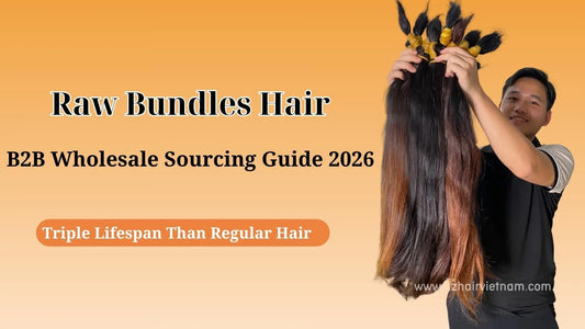Raw Bundles Hair: B2B Wholesale Sourcing Guide 2026