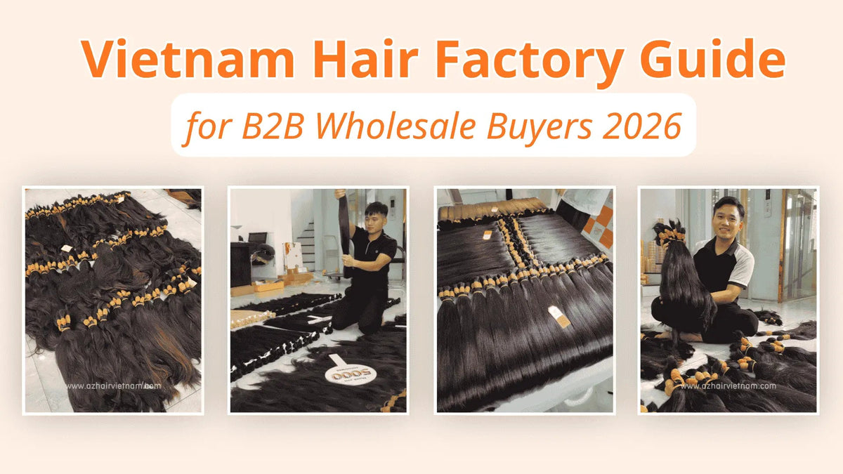 Vietnam Hair Factory Guide for B2B Wholesale Buyers 2026