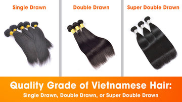 Vietnamese Hair Grades: Single Drawn, Double Drawn, or Super Double Drawn