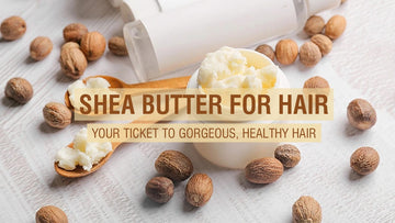 Shea Butter For Hair: Your Ticket to Gorgeous, Healthy Hair