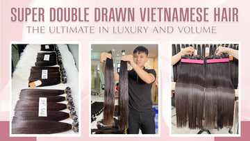 Super Double Drawn Vietnamese Hair: The Ultimate in Luxury and Volume