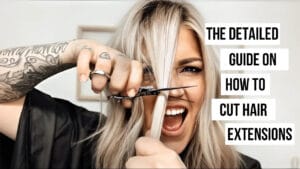 The Detailed Guide on How To Cut Hair Extensions