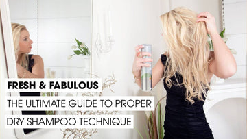 The Ultimate Guide To Proper Dry Shampoo Technique