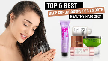 Top 6 Best Deep Conditioners for Smooth, Healthy Hair 2024