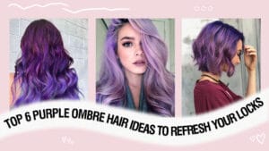 Top 6 Purple Ombre Hair Ideas To Refresh Your Locks 2024