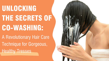 Co-Washing Technique: A Hair Care Technique For Healthy Tresses