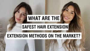 What Are The Safest Hair Extension Methods On The Market?
