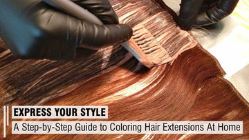 A Step-by-Step Guide to Coloring Hair Extensions At Home