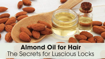 Almond Oil for Hair – The Secrets for Luscious Locks