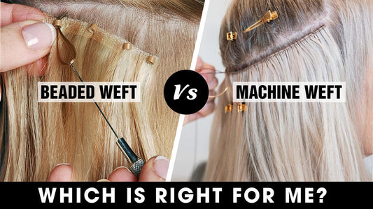 Beaded Weft Vs. Machine Weft: Which Is Right For Me?