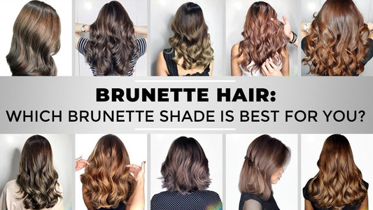 Brunette Hair: Which Brunette Shade Is Best For You?