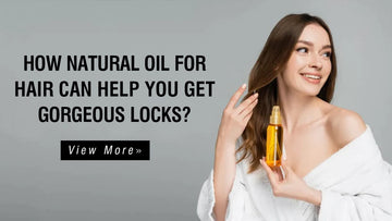 How Natural Oil for Hair Can Help You Get Gorgeous Locks?