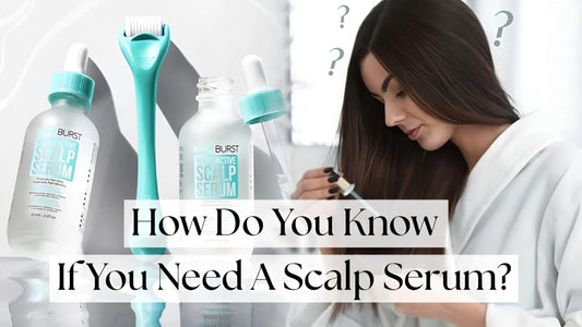 How Do You Know If You Need A Scalp Serum?
