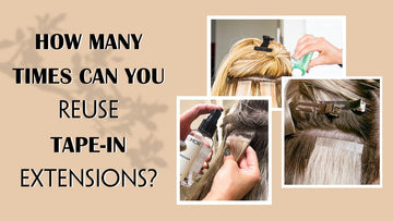 How Many Times Can You Reuse Tape-In Extensions?