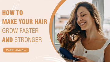 How To Make Your Hair Grow Faster and Stronger