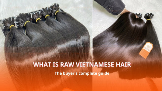 What is raw Vietnamese hair? The buyer's complete guide