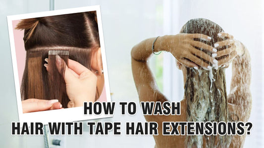 How To Wash Hair With Tape Hair Extensions?