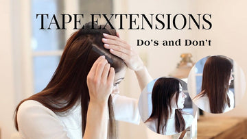 Tape In Hair Extensions: Do’s and Don’ts