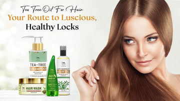 Tea Tree Oil For Hair - Your Route to Luscious, Healthy Locks