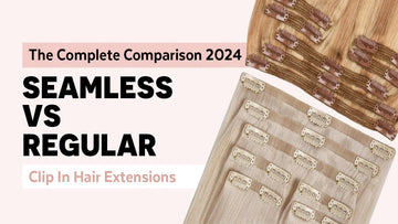 Seamless Clip-ins vs Regular Clip-ins: The Complete Comparison 2024