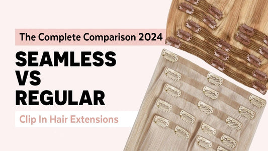 Seamless Clip-ins vs Regular Clip-ins: The Complete Comparison 2024