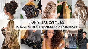 Top 7 Hairstyles to Rock with Vietnamese Hair Extensions