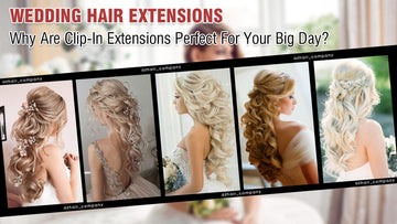 Wedding Hair Extensions: Why Are Clip-In Extensions Perfect For Your Big Day?