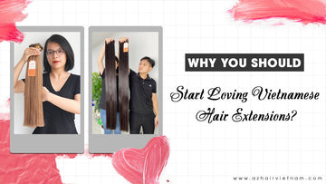 Why You Should Start Loving Vietnamese Human Hair Extensions?